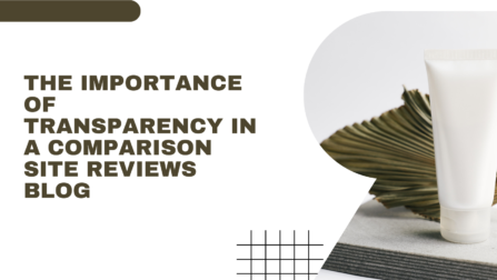 The Importance of Transparency in a Comparison Site Reviews Blog