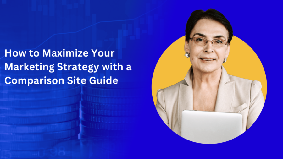 How to Maximize Your Marketing Strategy with a Comparison Site Guide
