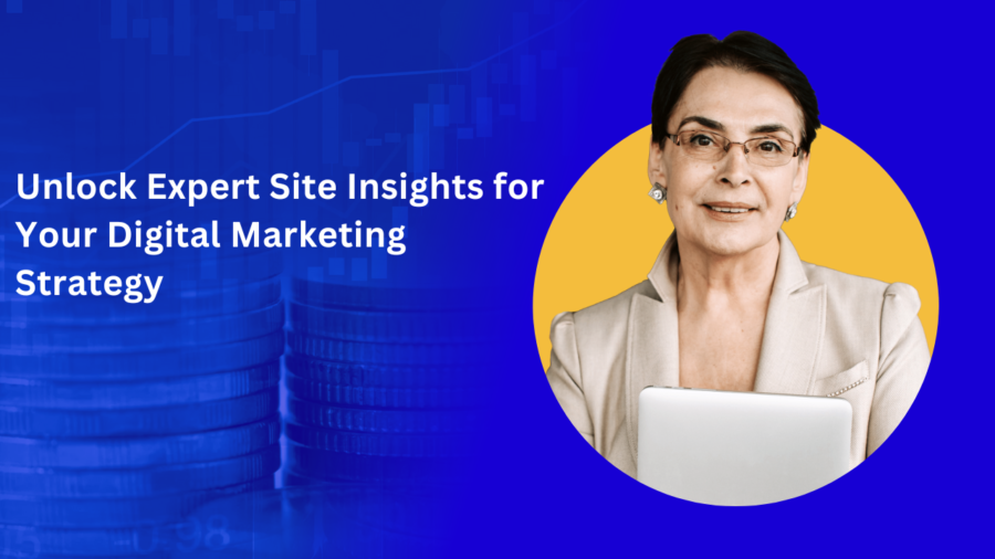 Unlock Expert Site Insights for Your Digital Marketing Strategy