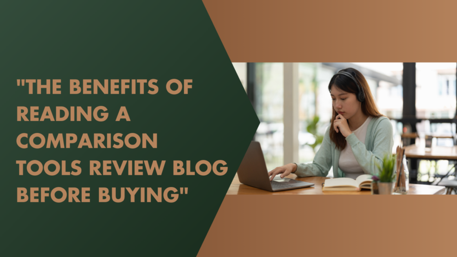 "The Benefits of Reading a Comparison Tools Review Blog Before Buying"