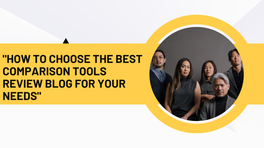 "How to Choose the Best Comparison Tools Review Blog for Your Needs"