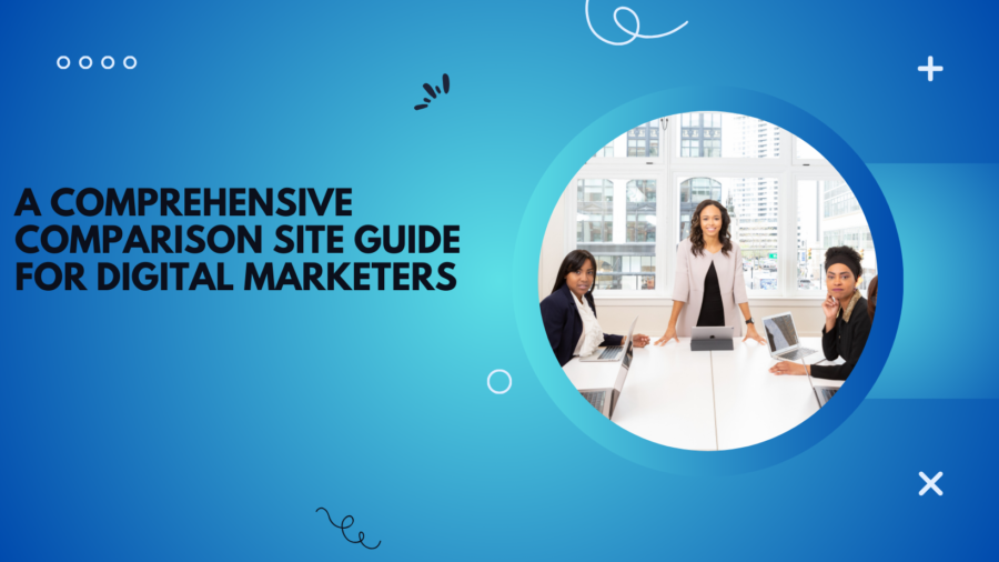 A Comprehensive Comparison Site Guide for Digital Marketers