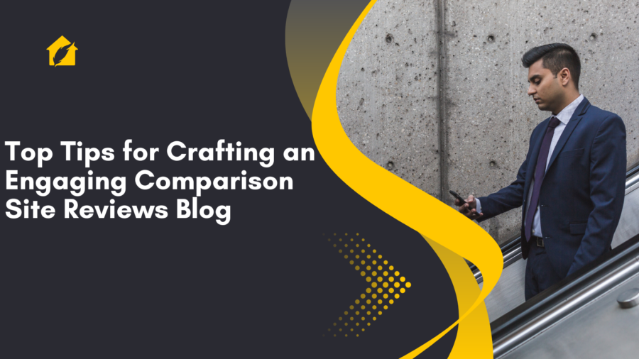 Top Tips for Crafting an Engaging Comparison Site Reviews Blog
