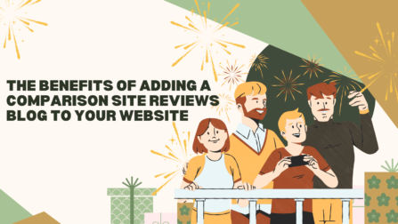 The Benefits of Adding a Comparison Site Reviews Blog to Your Website