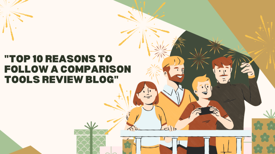 "Top 10 Reasons to Follow a Comparison Tools Review Blog"