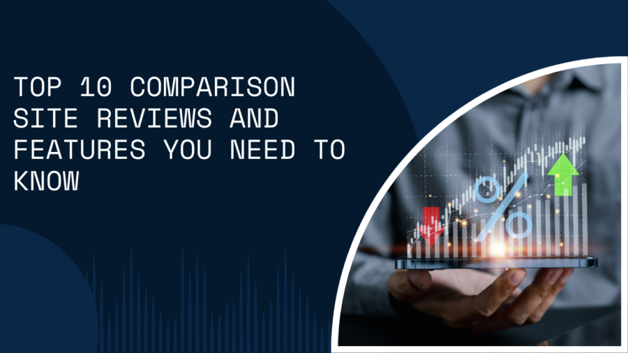 Top 10 Comparison Site Reviews and Features You Need to Know