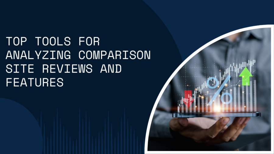Top Tools for Analyzing Comparison Site Reviews and Features