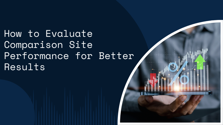 How to Evaluate Comparison Site Performance for Better Results