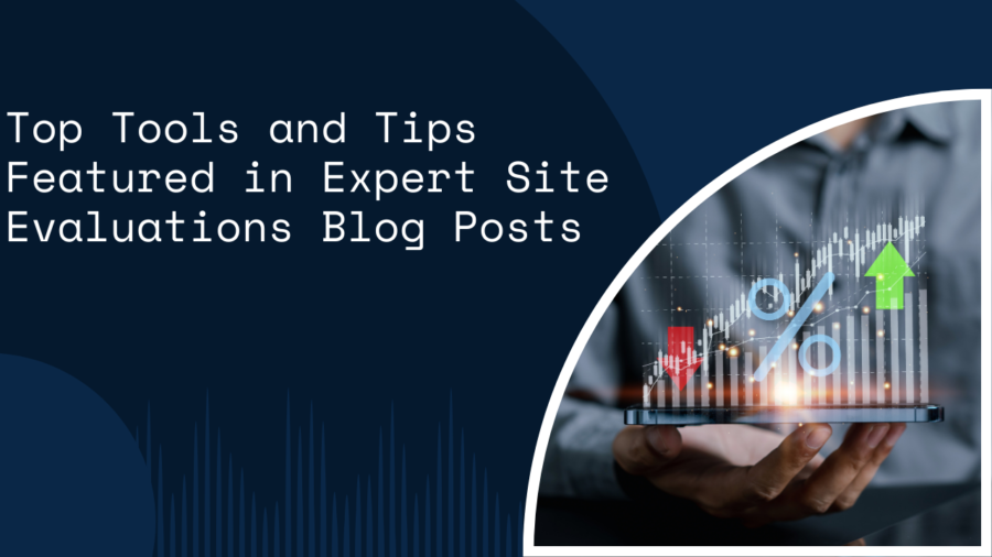 Top Tools and Tips Featured in Expert Site Evaluations Blog Posts
