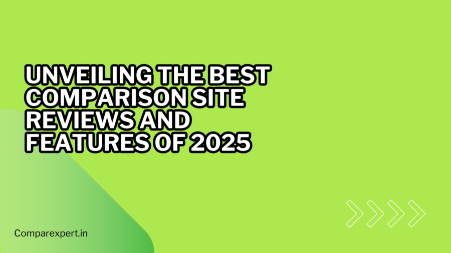 Unveiling the Best Comparison Site Reviews and Features of 2025