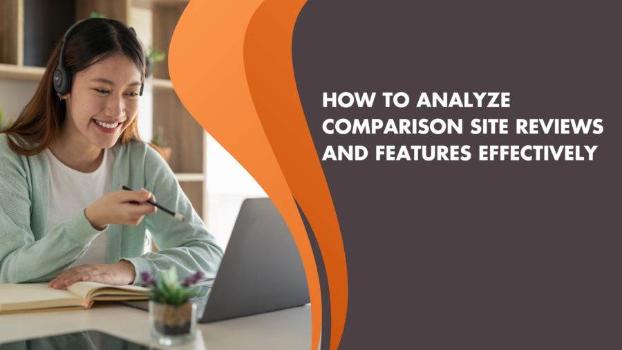 How to Analyze Comparison Site Reviews and Features Effectively