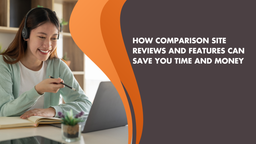 How Comparison Site Reviews and Features Can Save You Time and Money