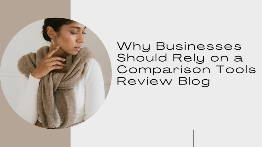 Why Businesses Should Rely on a Comparison Tools Review Blog