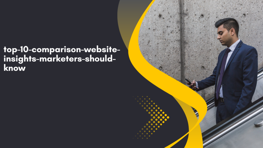 top-10-comparison-website-insights-marketers-should-know