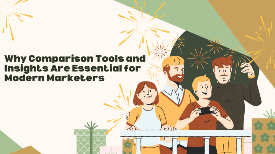 Why Comparison Tools and Insights Are Essential for Modern Marketers