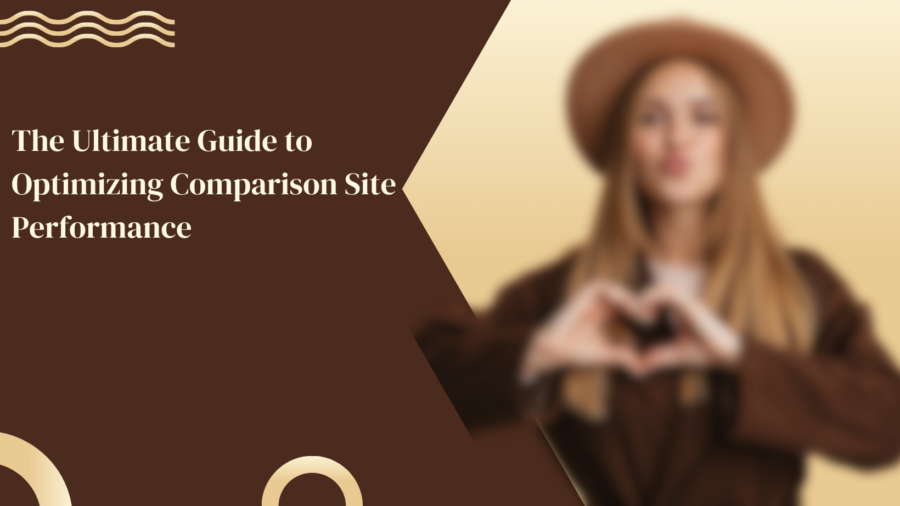 The Ultimate Guide to Optimizing Comparison Site Performance