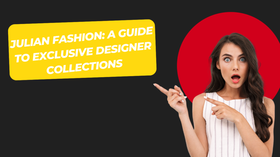 Julian Fashion: A Guide to Exclusive Designer Collections