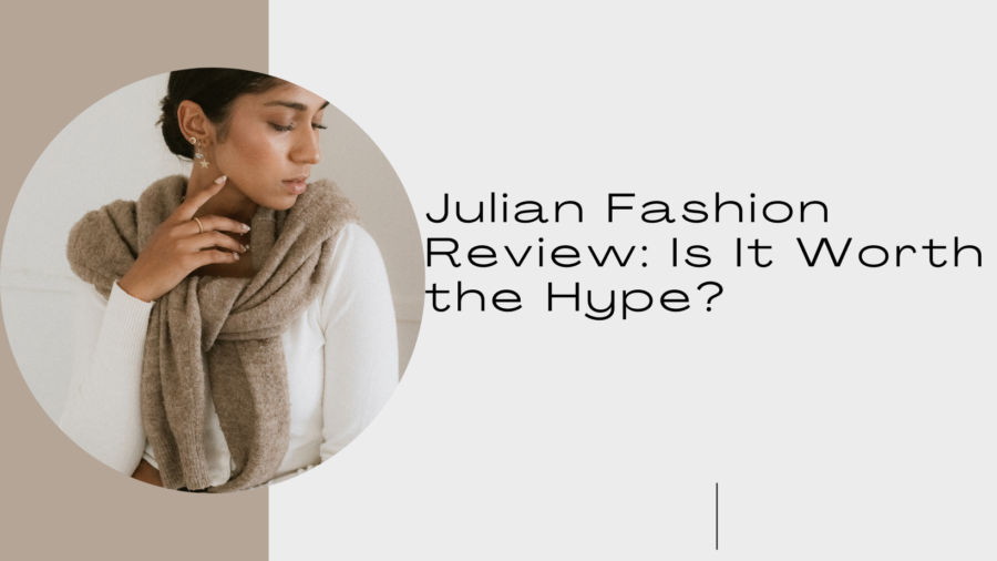 Julian Fashion Review: Is It Worth the Hype?