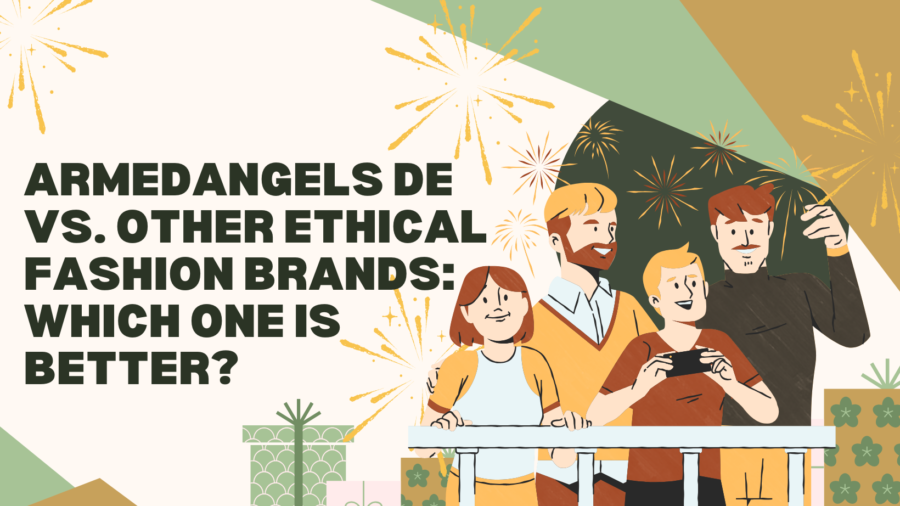 ArmedAngels DE vs. Other Ethical Fashion Brands: Which One is Better?