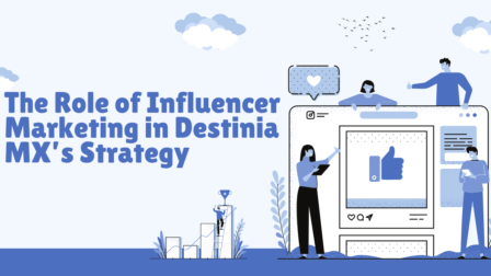 The Role of Influencer Marketing in Destinia MX’s Strategy