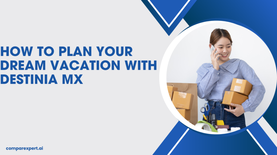 How to Plan Your Dream Vacation with Destinia MX