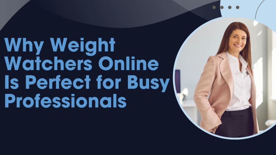 Why Weight Watchers Online Is Perfect for Busy Professionals
