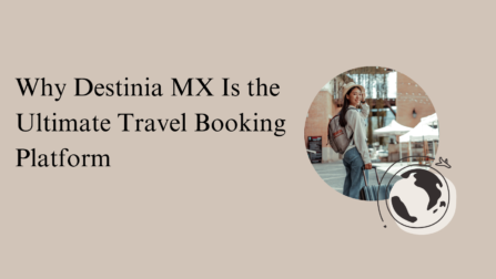 Why Destinia MX Is the Ultimate Travel Booking Platform