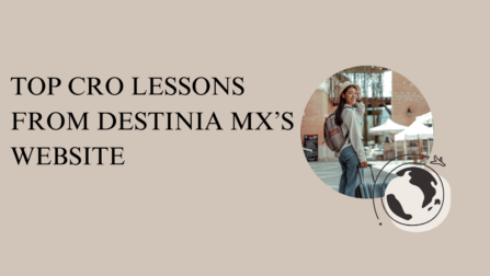 Top CRO Lessons from Destinia MX’s Website