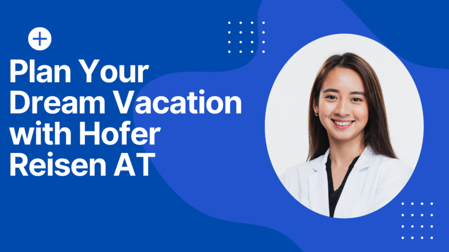 Plan Your Dream Vacation with Hofer Reisen AT