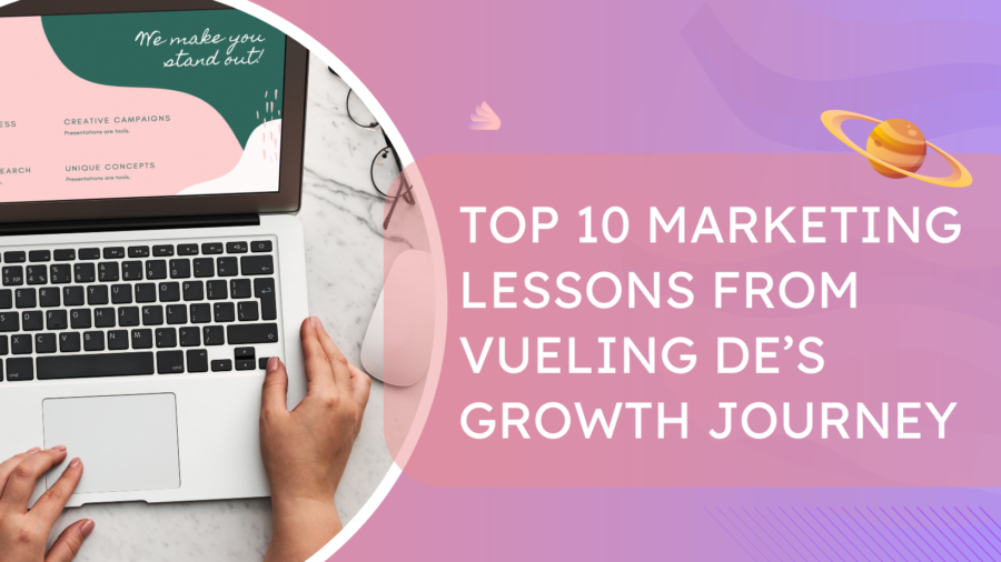 Top 10 Marketing Lessons from Vueling DE’s Growth Journey