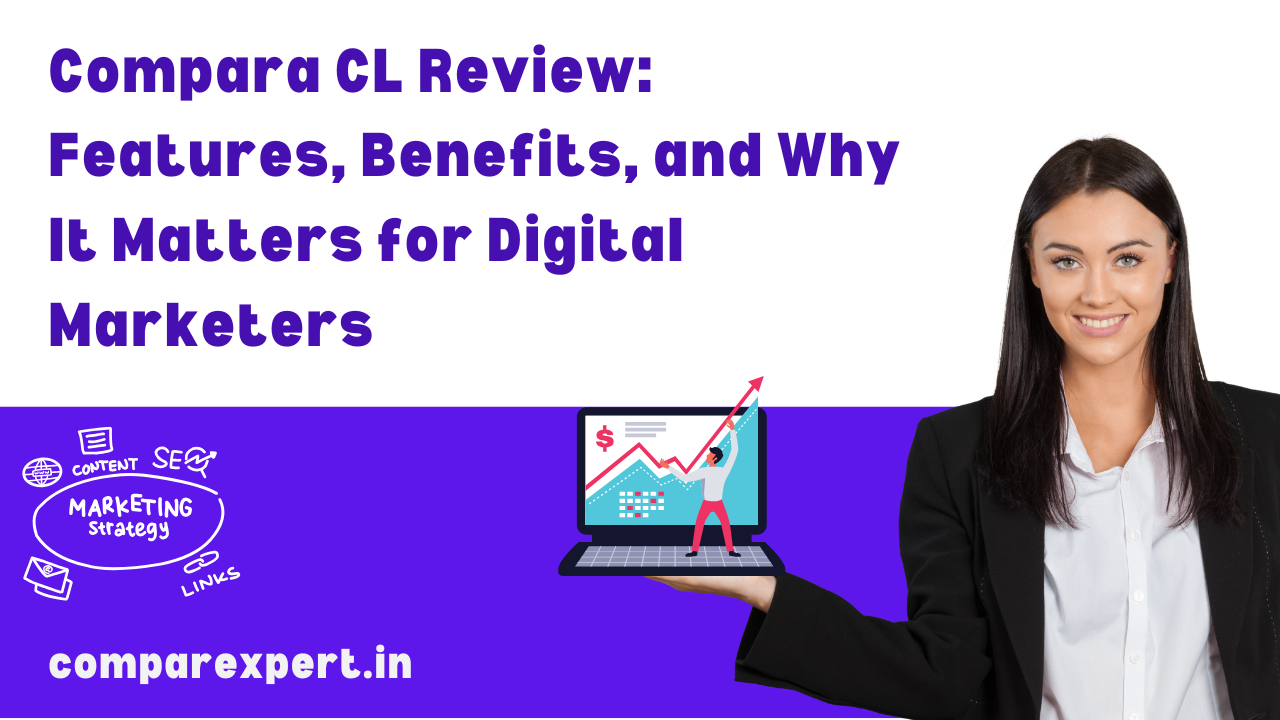 Compara CL Review: Features, Benefits, and Why It Matters for Digital Marketers
