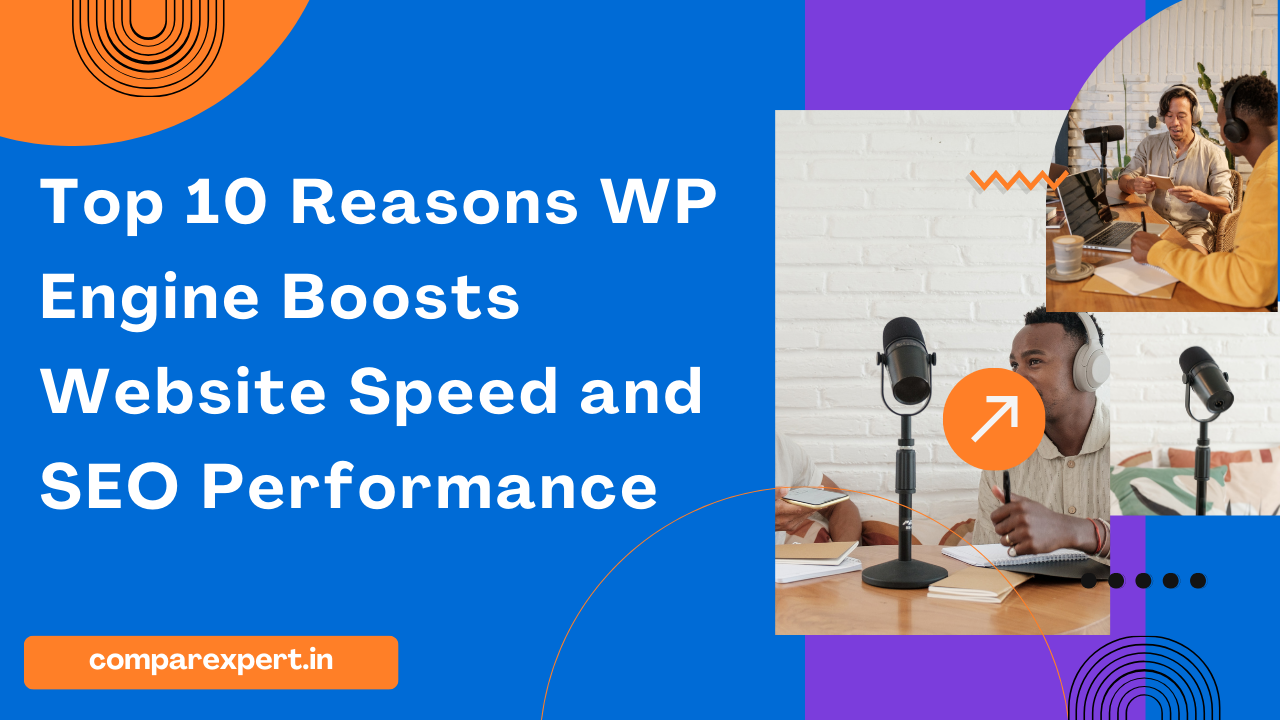 Top 10 Reasons WP Engine Boosts Website Speed and SEO Performance