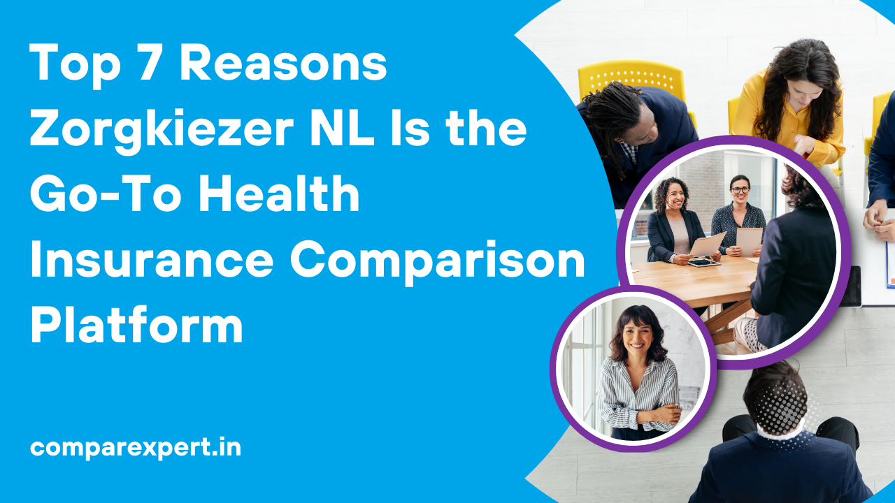 Top 7 Reasons Zorgkiezer NL Is the Go-To Health Insurance Comparison Platform