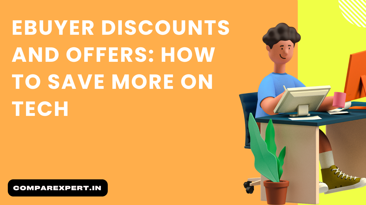 Ebuyer Discounts and Offers: How to Save More on Tech
